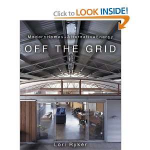   : Off The Grid: Modern Homes + Alternative Energy: Lori Ryker: Books