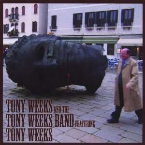   Weeks and the Tony Weeks Band featuring Tony Weeks Tony Weeks Music