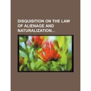   law of alienage and naturalization (9781235871047) Books Group Books