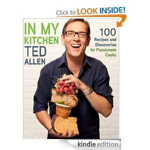 In My Kitchen 100 Recipes and Discoveries for Passionate Cooks Ted 