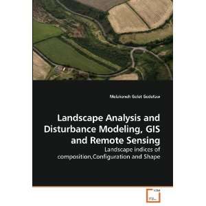Landscape Analysis and Disturbance Modeling, GIS and Remote Sensing 