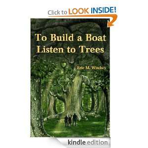 To Build a Boat, Listen to Trees Eric M. Witchey, Alan M. Clark 