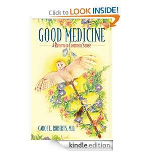 Good Medicine A Return to Common Sense Carol L. Roberts  