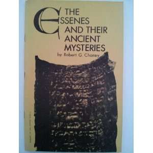  The Essenes and Their Ancient Mysteries: Robert G. Chaney 