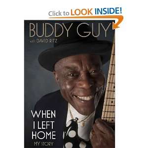  When I Left Home: My Story (9781455165568): Buddy Guy 