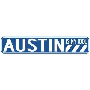   AUSTIN IS MY IDOL STREET SIGN