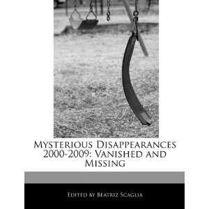  Mysterious Disappearances 2000 2009: Vanished and Missing 