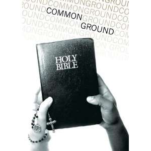  Common Ground   What Protestants and Catholics Can Learn 