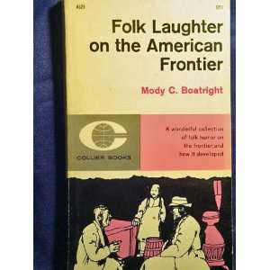   Folk laughter on the American frontier: Mody Coggin Boatright: Books