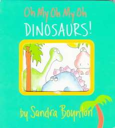 Oh My Oh My Oh Dinosaurs by Sandra Boynton (Hardcover)   