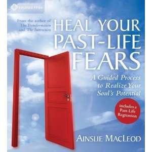 Heal Your Past Life Fears A Guided Process to Realize 