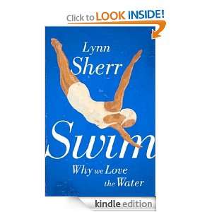 Swim Why We Love the Water Lynn Sherr  Kindle Store