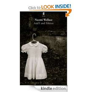  And I and Silence eBook Naomi Wallace Kindle Store