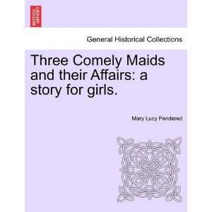  Three Comely Maids and their Affairs a story for girls 