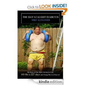 The Day I Caught Diabetes Mike Alexander  Kindle Store