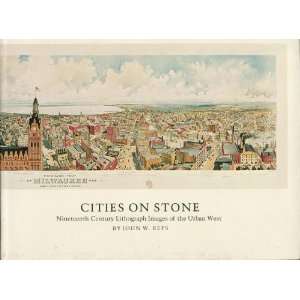 Cities on Stone Nineteenth Century Lithograph Images of the Urban 