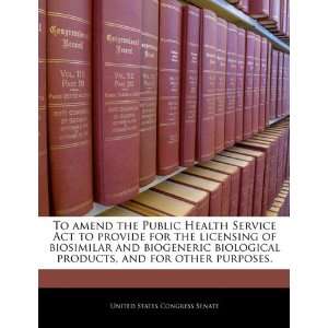 To amend the Public Health Service Act to provide for the licensing of 