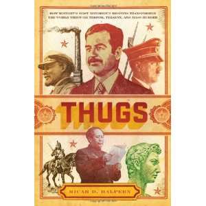  Thugs How Historys Most Notorious Despots Transformed 