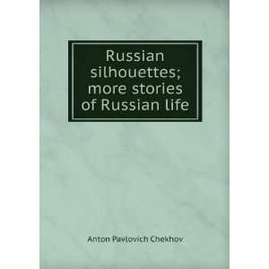   ; more stories of Russian life: Anton Pavlovich Chekhov: Books