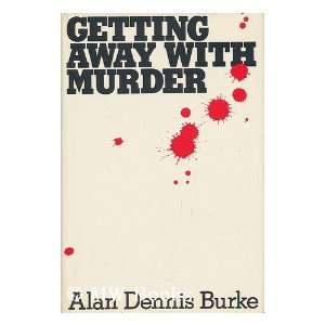    Getting Away With Murder (9780316116886) Alan Dennis Burke Books