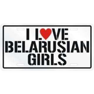  NEW  I LOVE BELARUSIAN GIRLS  BELARUS LICENSE PLATE SIGN 