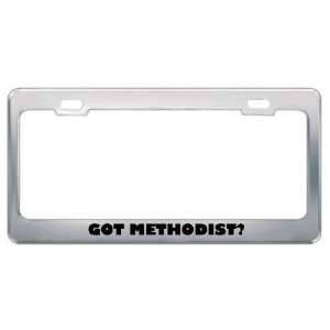 Got Methodist? Religion Faith Metal License Plate Frame Holder Border 