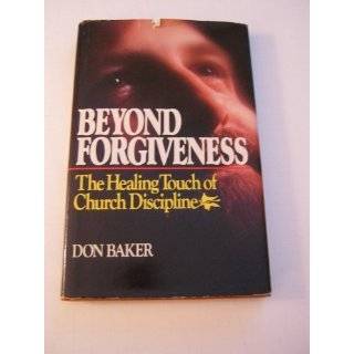 Beyond Forgiveness The Healing Touch of Church Discipline by Don 