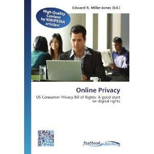  Online Privacy US Consumer Privacy Bill of Rights A good 