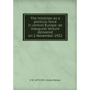  The historian as a political force in central Europe an 