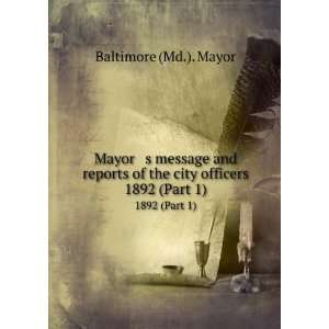   of the city officers. 1892 (Part 1) Baltimore (Md.). Mayor Books