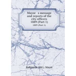   of the city officers. 1889 (Part 1) Baltimore (Md.). Mayor Books