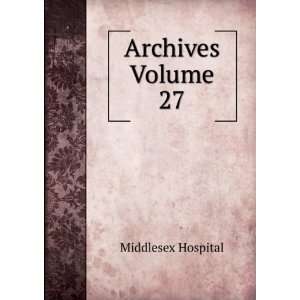  Archives Volume 27 Middlesex Hospital Books