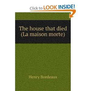    The house that died (La maison morte) Henry Bordeaux Books