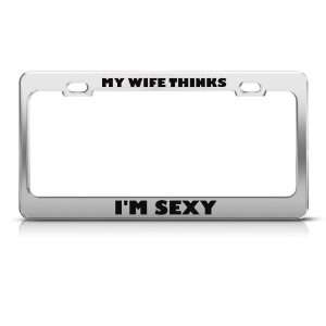 My Wife Thinks IM Sexy Humor license plate frame Stainless Metal Tag 