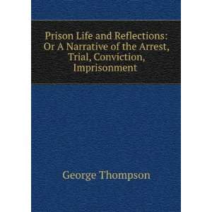 narrative of the arrest, trial, conviction, imprisonment, treatment 