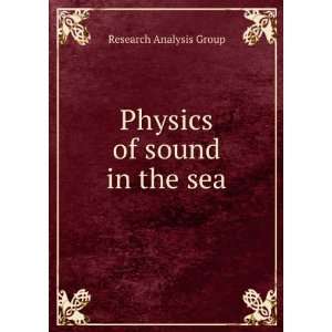  Physics of sound in the sea Research Analysis Group 