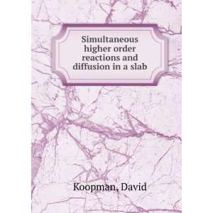   higher order reactions and diffusion in a slab David Koopman Books