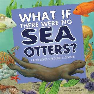 What If There Were No Sea Otters? A Book about the Ocean Ecosystem 