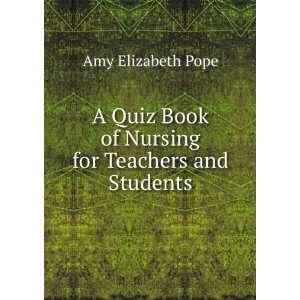  A Quiz Book of Nursing for Teachers and Students Amy 