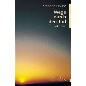 Wege durch den Tod Who Dies  Stephen Levine Bücher
