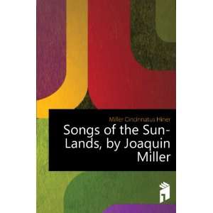   of the Sun Lands, by Joaquin Miller Miller Cincinnatus Hiner Books
