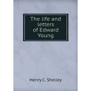    The life and letters of Edward Young Henry C. Shelley Books