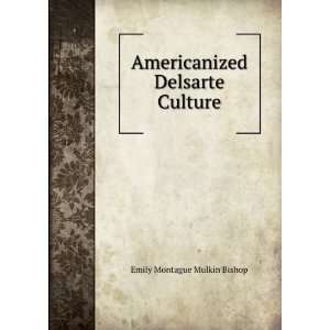   Americanized Delsarte Culture Emily Montague Mulkin Bishop Books
