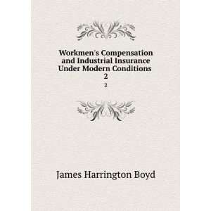   Insurance Under Modern Conditions . 2 James Harrington Boyd Books