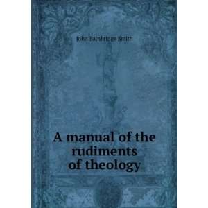   manual of the rudiments of theology John Bainbridge Smith Books
