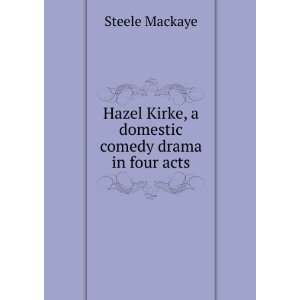   Kirke, a domestic comedy drama in four acts Steele Mackaye Books