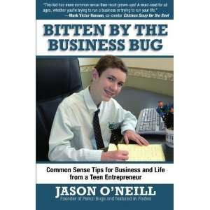   Tips for Business and Life from a Teen Entrepreneur By Jason ONeill