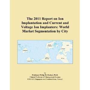   Current and Voltage Ion Implanters World Market Segmentation by City